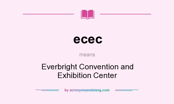 What does ecec mean? It stands for Everbright Convention and Exhibition Center