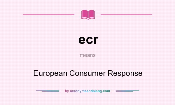 What does ecr mean? It stands for European Consumer Response