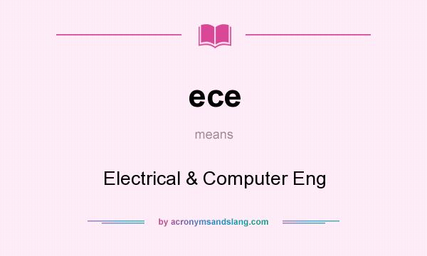 What does ece mean? It stands for Electrical & Computer Eng