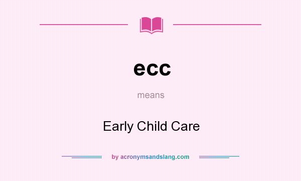 What does ecc mean? It stands for Early Child Care