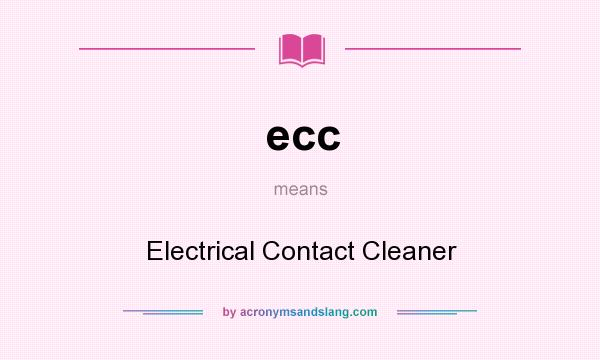 What does ecc mean? It stands for Electrical Contact Cleaner