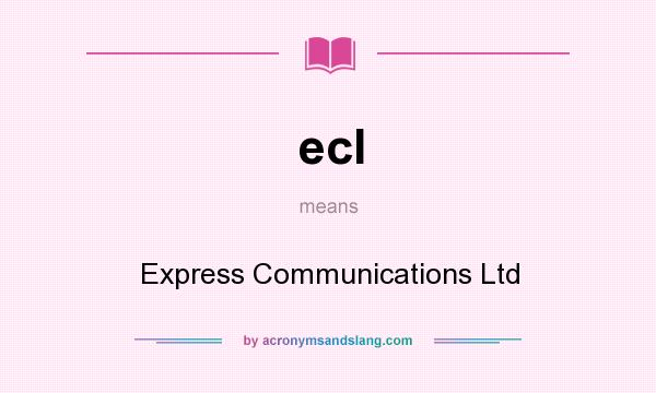 What does ecl mean? It stands for Express Communications Ltd