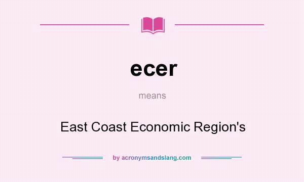 What does ecer mean? It stands for East Coast Economic Region`s
