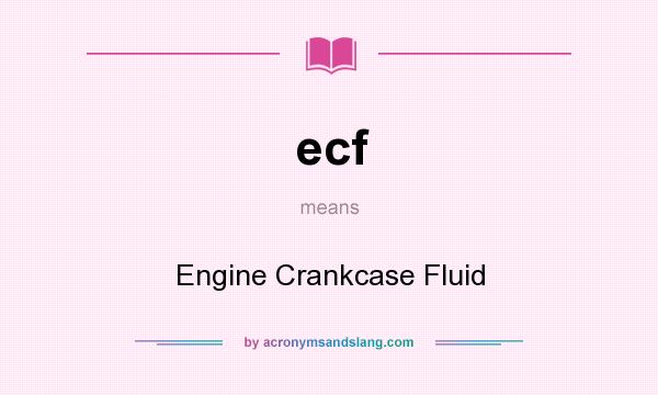 What does ecf mean? It stands for Engine Crankcase Fluid