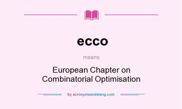 What does ecco mean? It stands for European Chapter on Combinatorial Optimisation