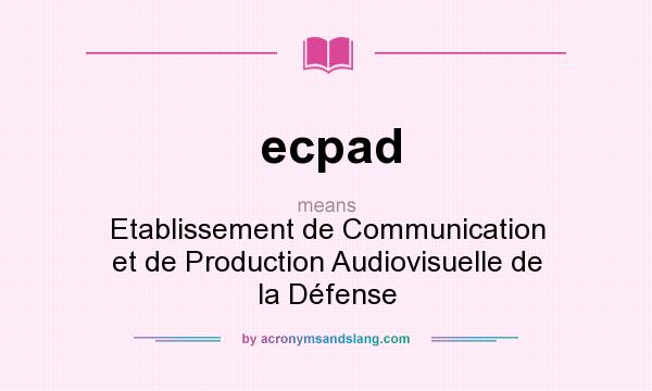 What does ecpad mean? It stands for Etablissement de Communication et de Production Audiovisuelle de la Défense
