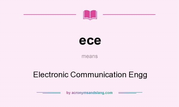 What does ece mean? It stands for Electronic Communication Engg