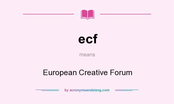 What does ecf mean? It stands for European Creative Forum