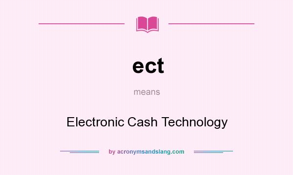 What does ect mean? It stands for Electronic Cash Technology