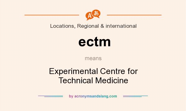 What does ectm mean? It stands for Experimental Centre for Technical Medicine