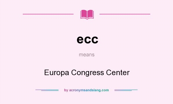 What does ecc mean? It stands for Europa Congress Center