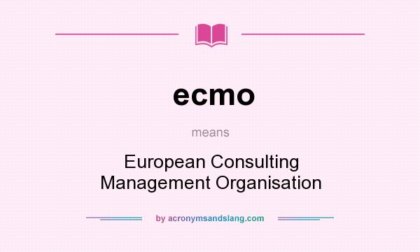 What does ecmo mean? It stands for European Consulting Management Organisation