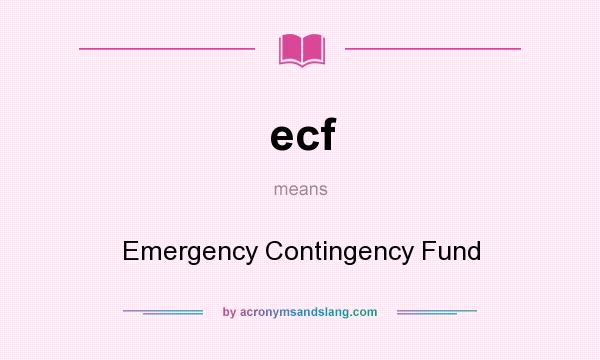 What does ecf mean? It stands for Emergency Contingency Fund