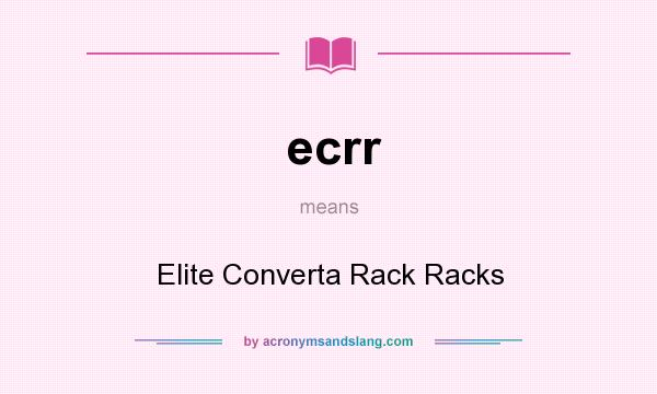 What does ecrr mean? It stands for Elite Converta Rack Racks
