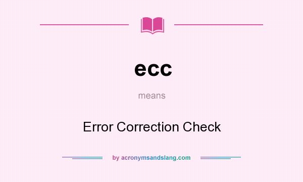 What does ecc mean? It stands for Error Correction Check