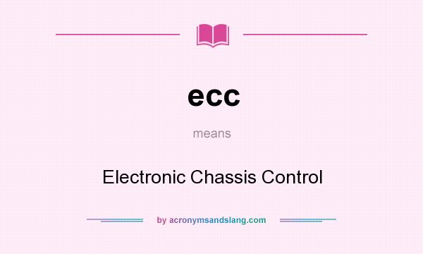 What does ecc mean? It stands for Electronic Chassis Control