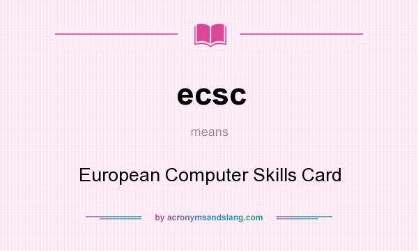 What does ecsc mean? It stands for European Computer Skills Card