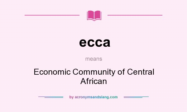What does ecca mean? It stands for Economic Community of Central African