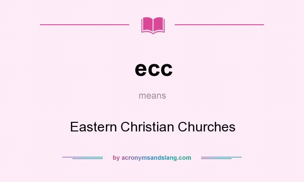 What does ecc mean? It stands for Eastern Christian Churches