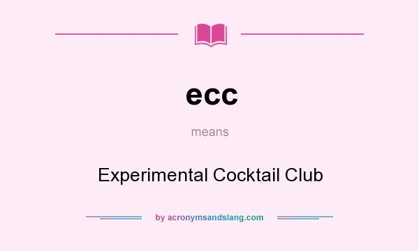 What does ecc mean? It stands for Experimental Cocktail Club