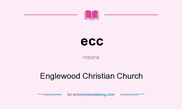 What does ecc mean? It stands for Englewood Christian Church