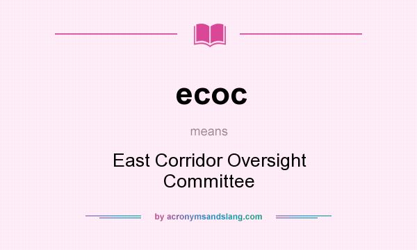 What does ecoc mean? It stands for East Corridor Oversight Committee