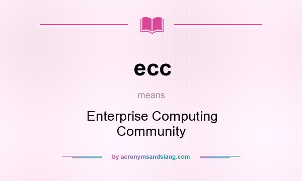 What does ecc mean? It stands for Enterprise Computing Community