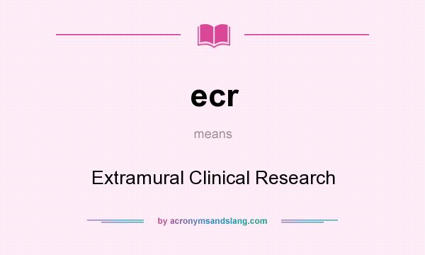 What does ecr mean? It stands for Extramural Clinical Research