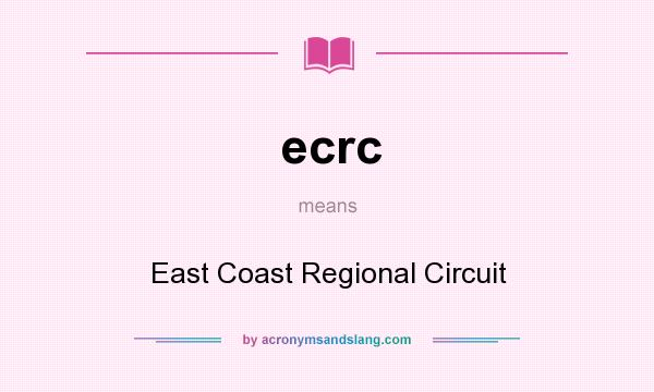 What does ecrc mean? It stands for East Coast Regional Circuit