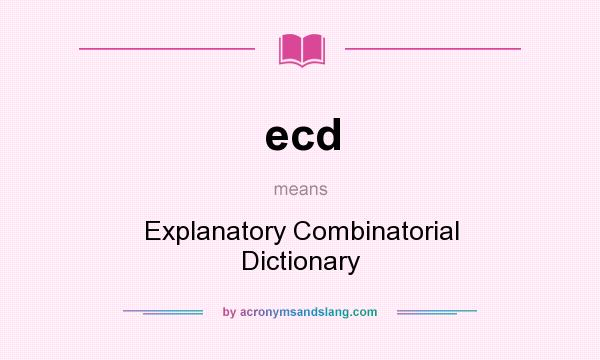 What does ecd mean? It stands for Explanatory Combinatorial Dictionary
