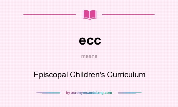 What does ecc mean? It stands for Episcopal Children`s Curriculum