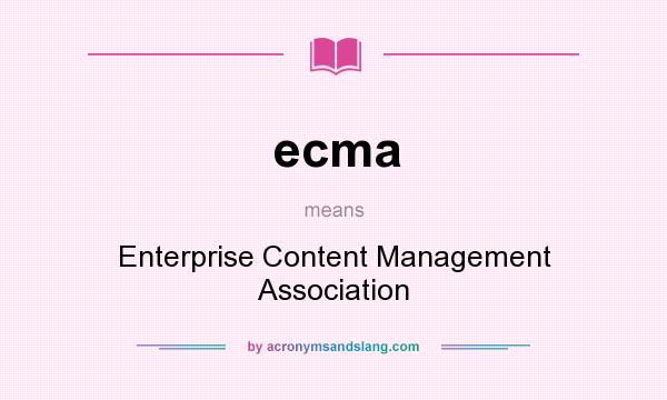 What does ecma mean? It stands for Enterprise Content Management Association