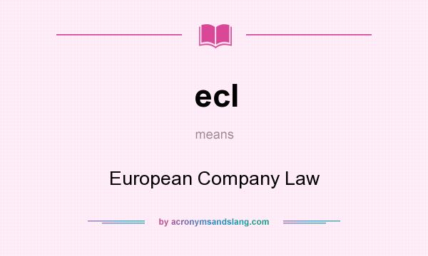 What does ecl mean? It stands for European Company Law