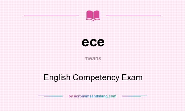 What does ece mean? It stands for English Competency Exam