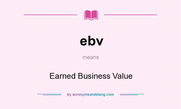 What does ebv mean? It stands for Earned Business Value