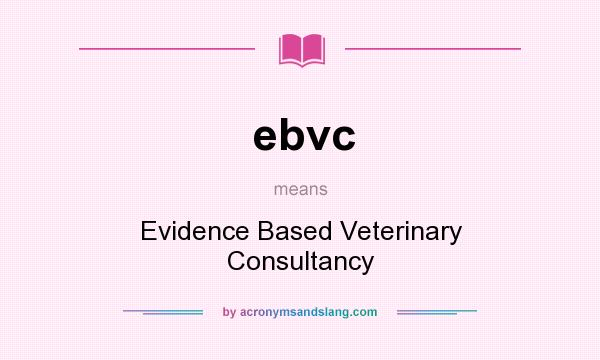 What does ebvc mean? It stands for Evidence Based Veterinary Consultancy