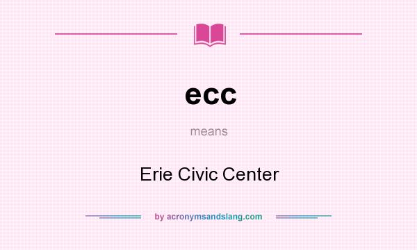 What does ecc mean? It stands for Erie Civic Center