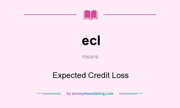 What does ecl mean? It stands for Expected Credit Loss