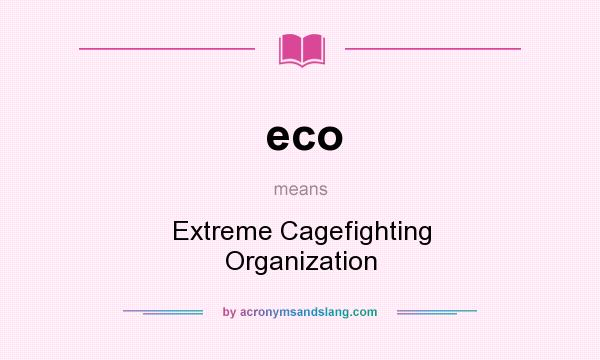 What does eco mean? It stands for Extreme Cagefighting Organization