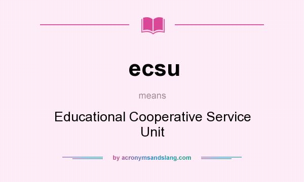 What does ecsu mean? It stands for Educational Cooperative Service Unit