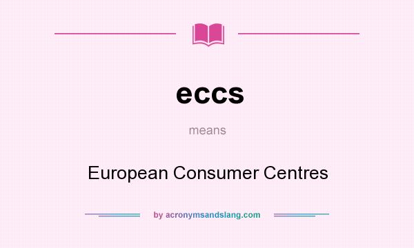 What does eccs mean? It stands for European Consumer Centres