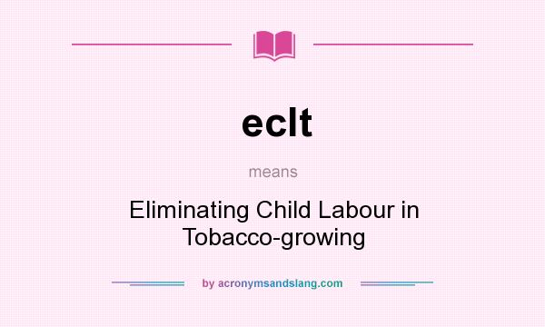 What does eclt mean? It stands for Eliminating Child Labour in Tobacco-growing