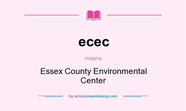 What does ecec mean? It stands for Essex County Environmental Center