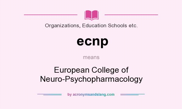 What does ecnp mean? It stands for European College of Neuro-Psychopharmacology