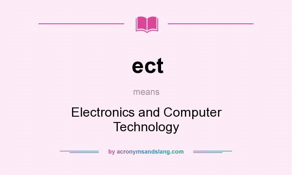 What does ect mean? It stands for Electronics and Computer Technology