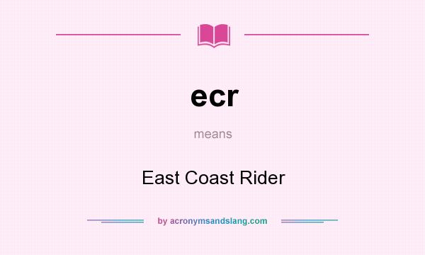 What does ecr mean? It stands for East Coast Rider