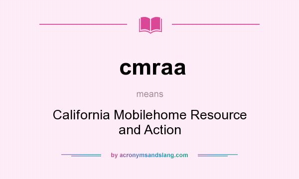 What does cmraa mean? It stands for California Mobilehome Resource and Action