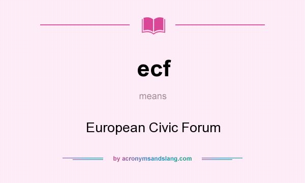What does ecf mean? It stands for European Civic Forum