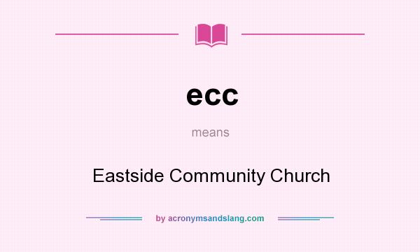 What does ecc mean? It stands for Eastside Community Church