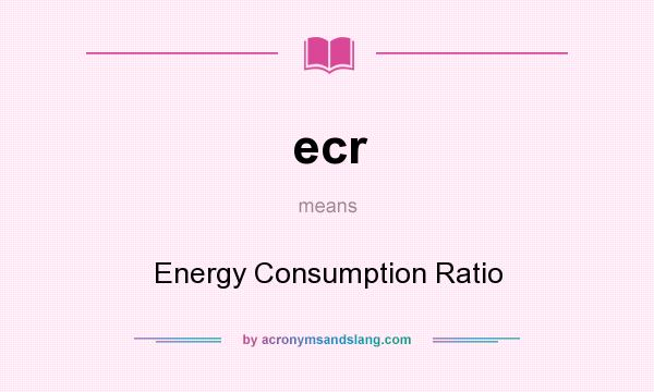 What does ecr mean? It stands for Energy Consumption Ratio